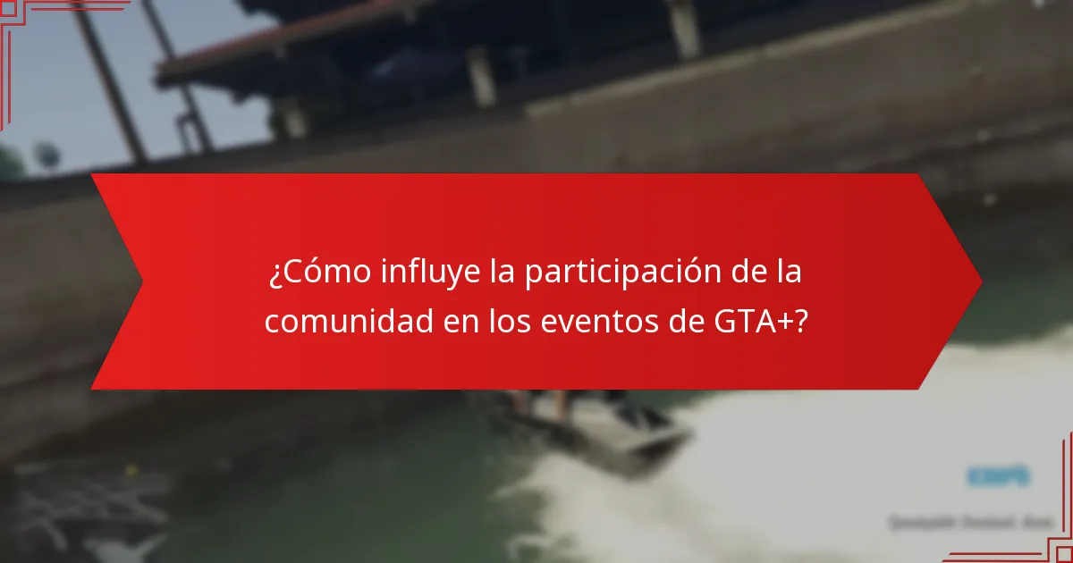 ¿Cómo influye la participación de la comunidad en los eventos de GTA+?