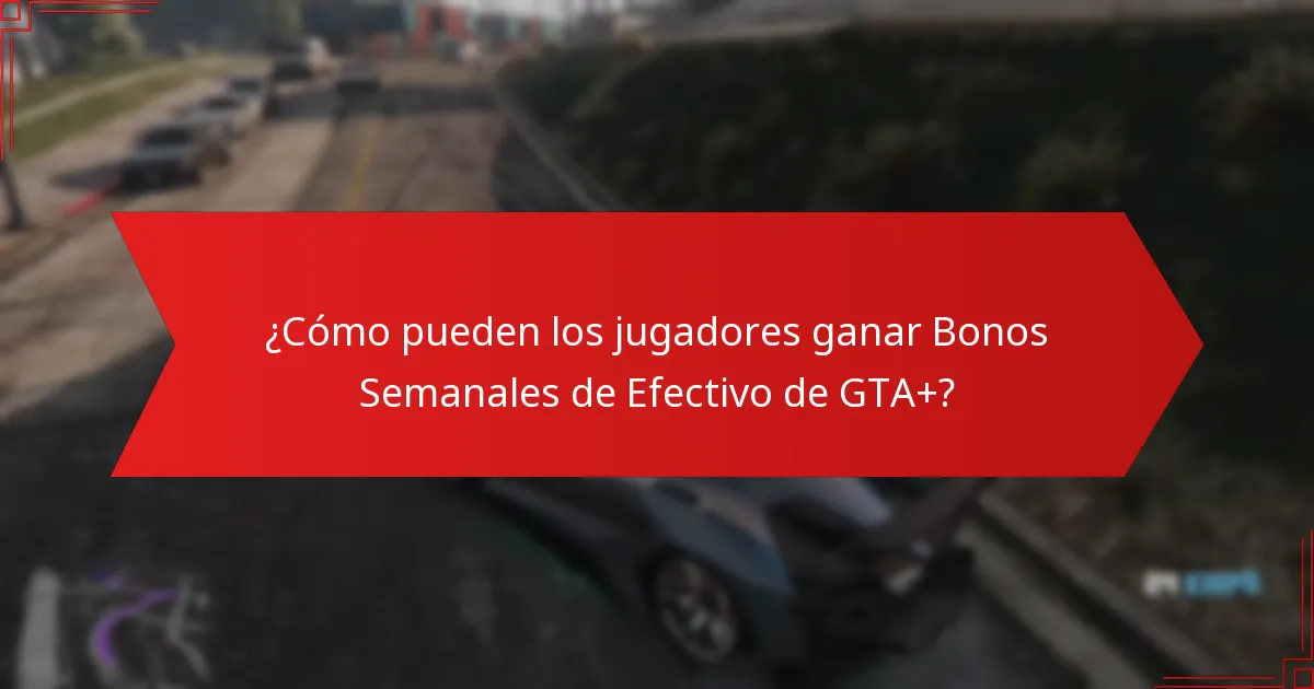 ¿Cómo pueden los jugadores ganar Bonos Semanales de Efectivo de GTA+?