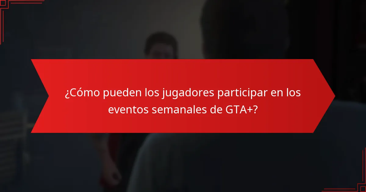 ¿Cómo pueden los jugadores participar en los eventos semanales de GTA+?