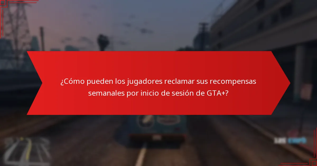 ¿Cómo pueden los jugadores reclamar sus recompensas semanales por inicio de sesión de GTA+?