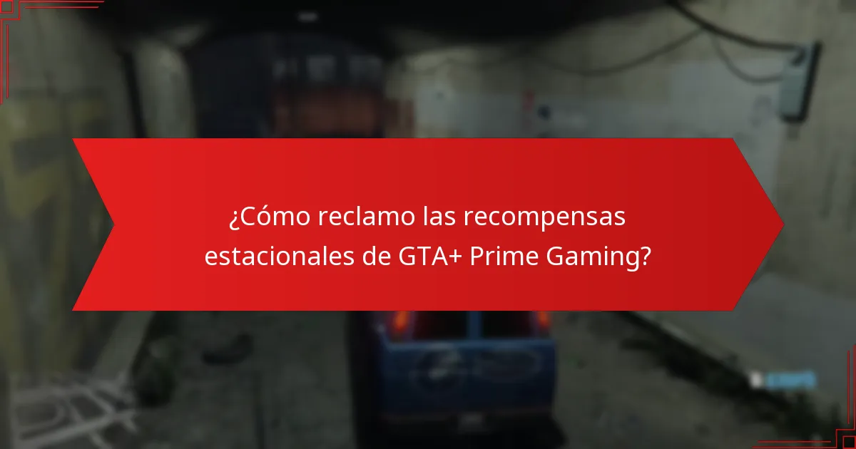 ¿Cómo reclamo las recompensas estacionales de GTA+ Prime Gaming?