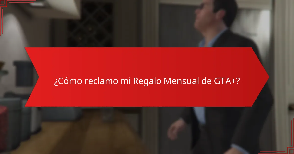 ¿Cómo reclamo mi Regalo Mensual de GTA+?