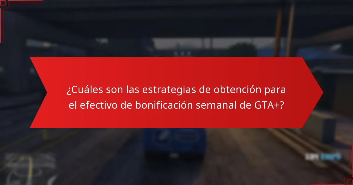 ¿Cuáles son las mejores prácticas para maximizar los beneficios de GTA+?