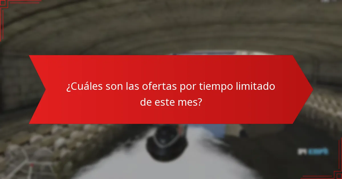 ¿Cuáles son las ofertas por tiempo limitado de este mes?