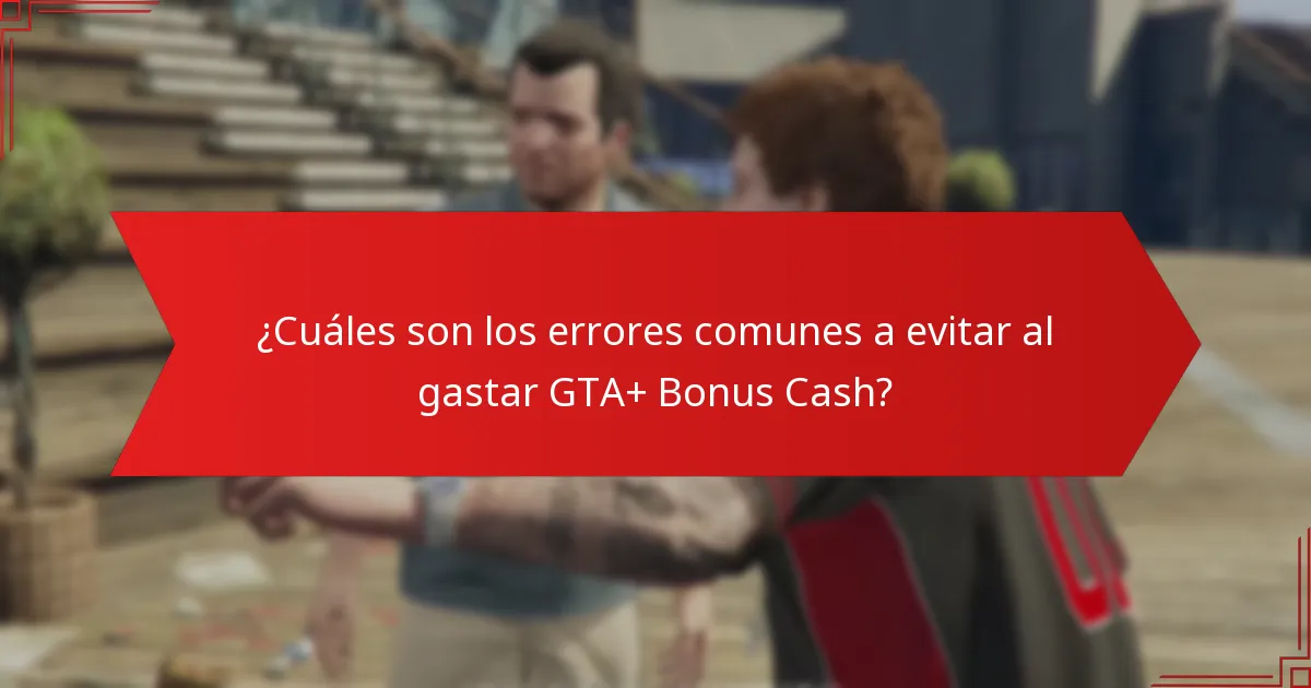 ¿Qué compras ofrecen el mejor valor por GTA+ Bonus Cash?