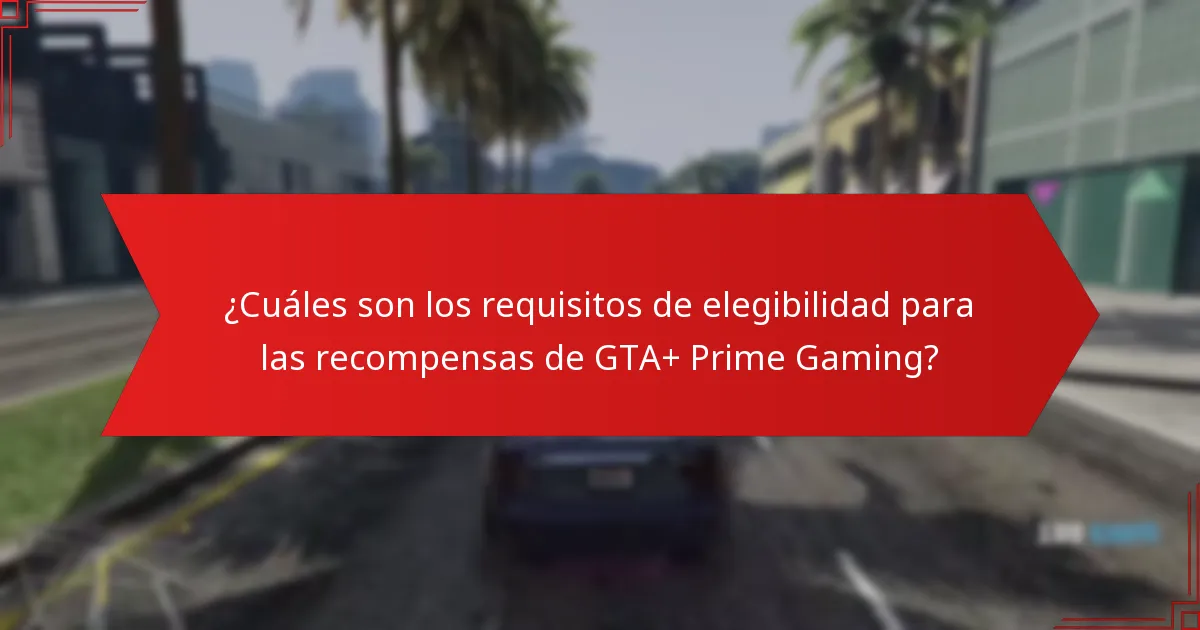 ¿Cuáles son los beneficios de la integración de GTA+ y Prime Gaming?