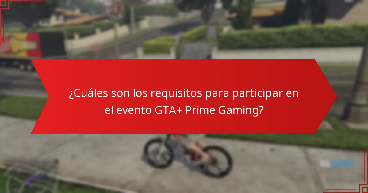 ¿Cuáles son los beneficios de participar en el evento GTA+ Prime Gaming?