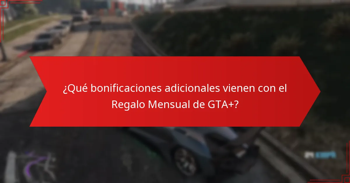 ¿Qué bonificaciones adicionales vienen con el Regalo Mensual de GTA+?