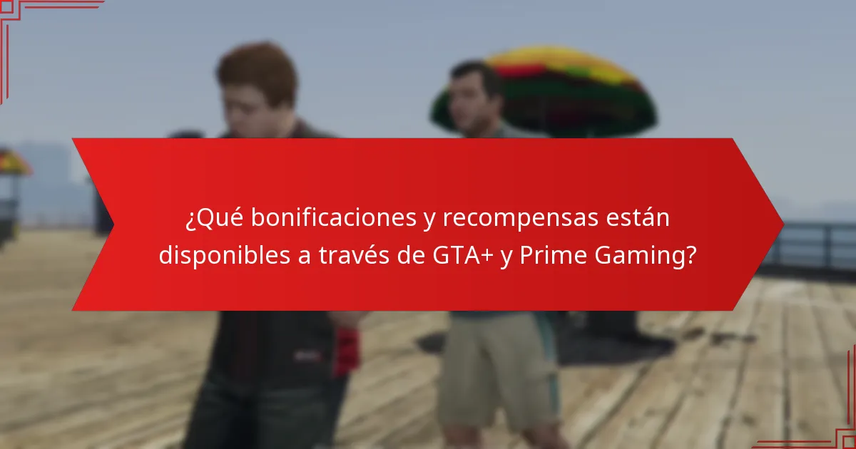 ¿Qué debo saber sobre la elegibilidad y los requisitos para GTA+ y Prime Gaming?