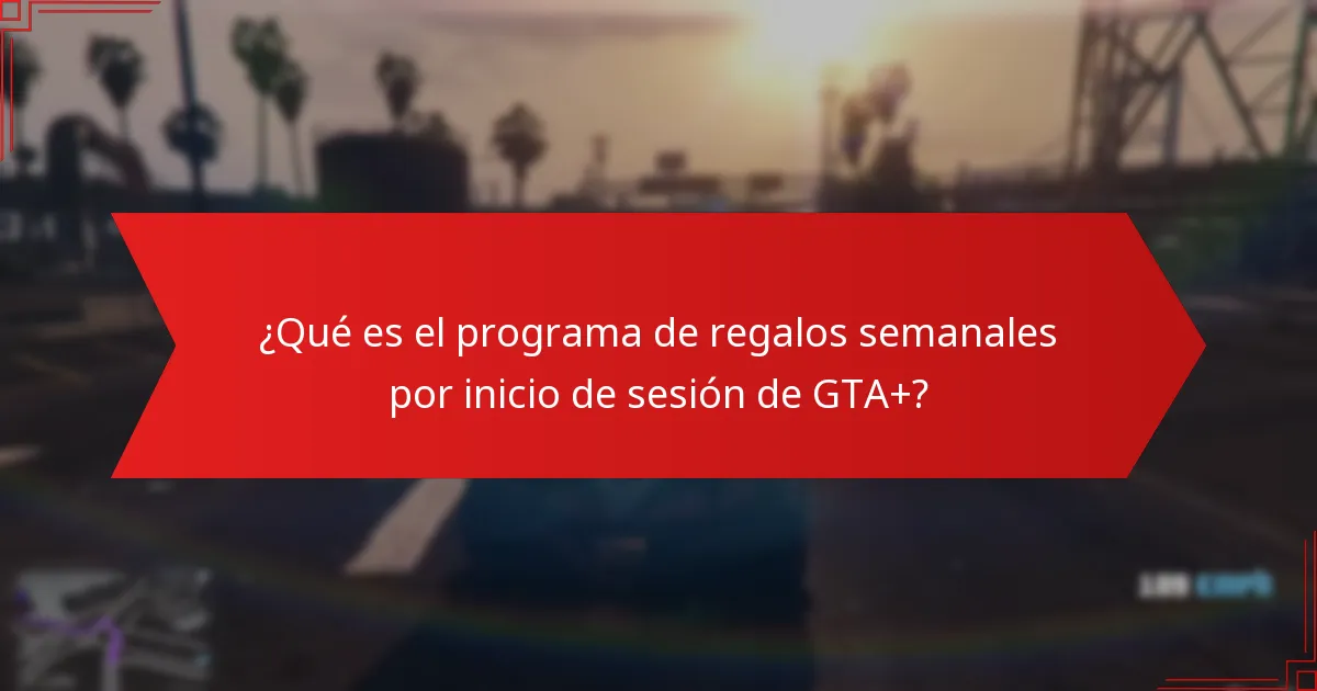 ¿Cuáles son las mejores estrategias para utilizar los regalos semanales por inicio de sesión de GTA+?