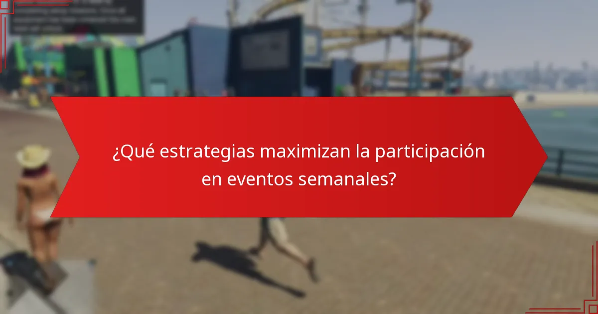 ¿Qué estrategias maximizan la participación en eventos semanales?
